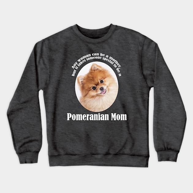 Pomeranian Mom Crewneck Sweatshirt by You Had Me At Woof